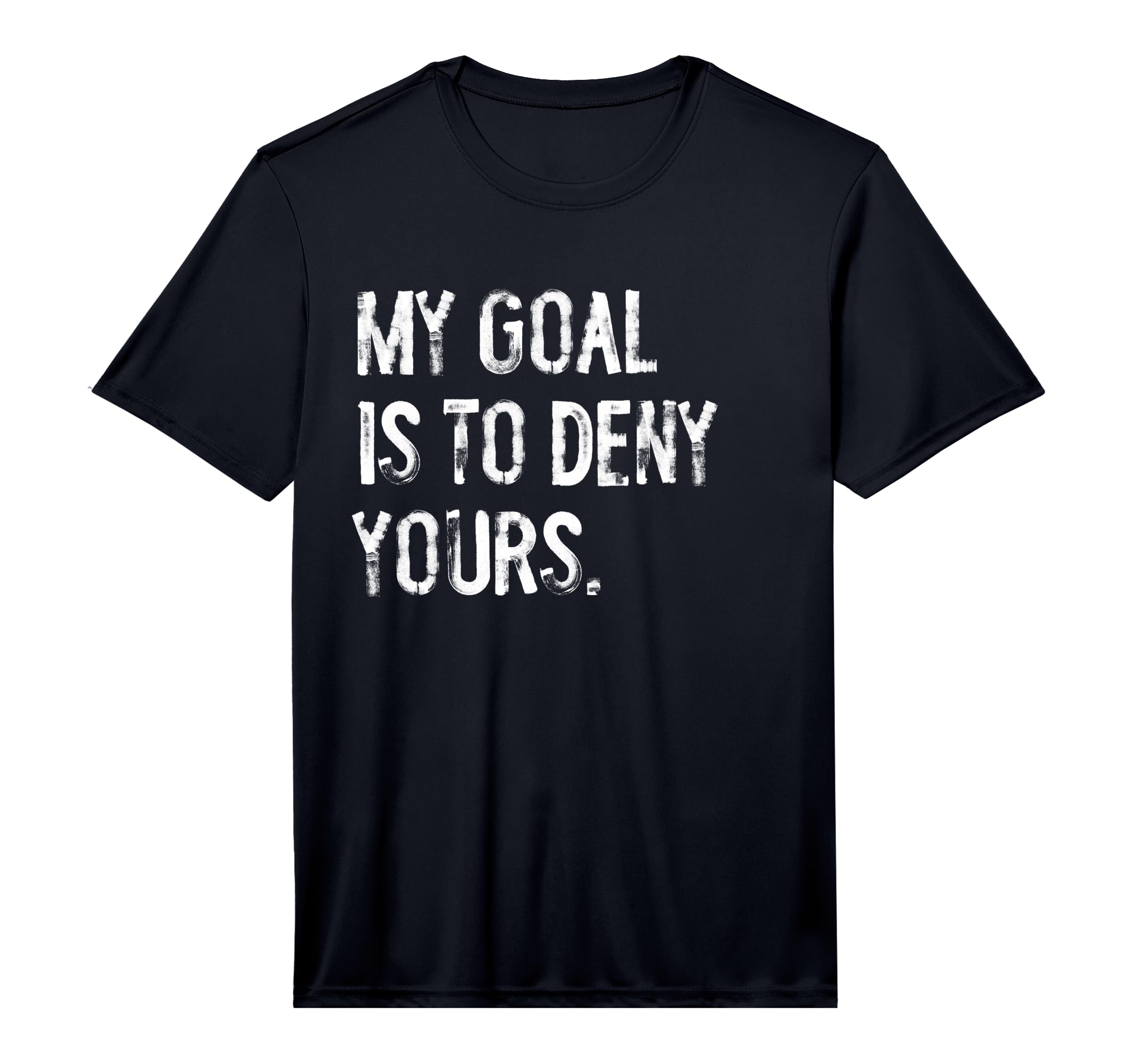 My Goal Is To Deny Yours Funny Soccer T-Shirt - Streetwear Style Unisex - T-Shirt, Sweatshirt, Hoodie