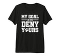 My Goal Is To Deny Yours Soccer T-Shirt - Trendy Graphic for Adults - T-Shirt, Sweatshirt, Hoodie