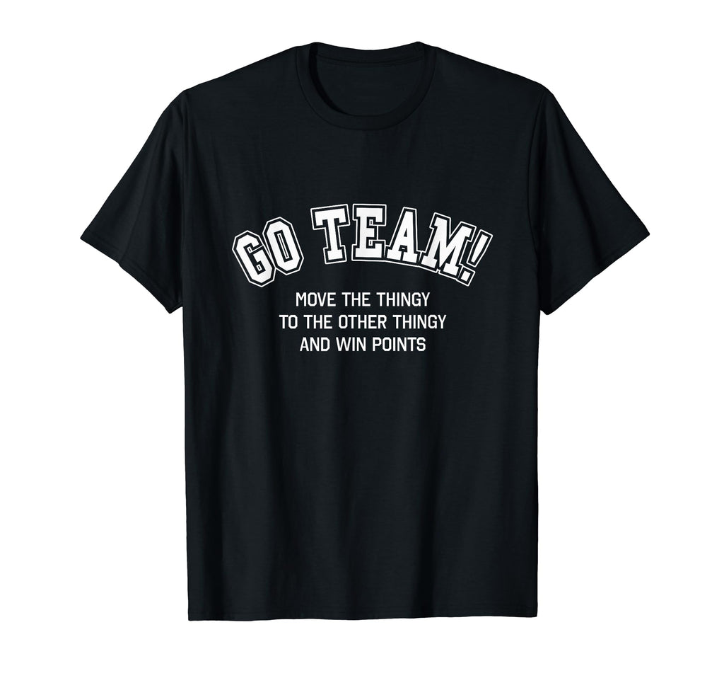 Go Team Funny Non Sports Fan Game Day T-Shirt - Novelty Apparel for Adults - T-Shirt, Sweatshirt, Hoodie