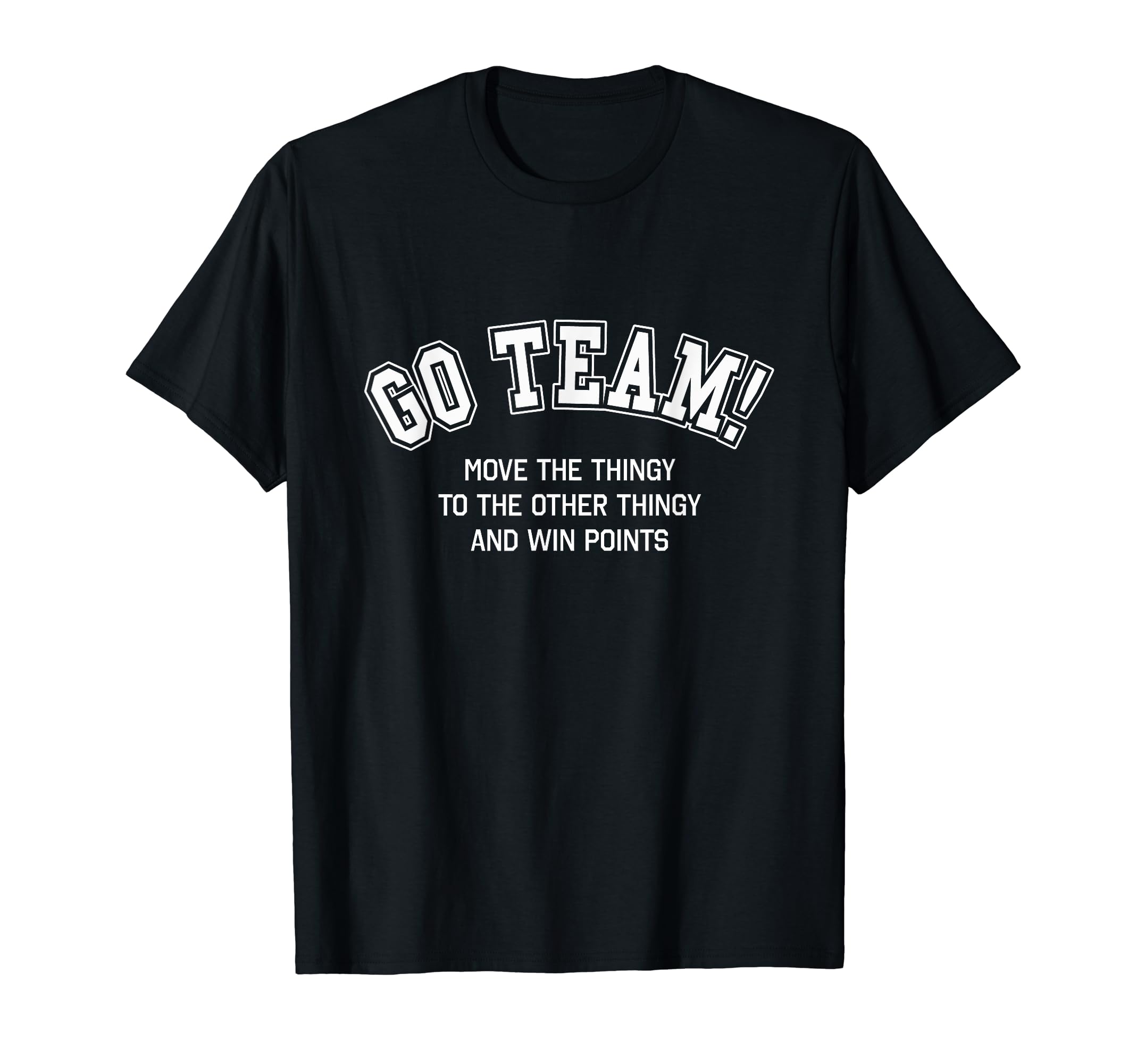 Go Team Funny Non Sports Fan Game Day T-Shirt - Novelty Apparel for Adults - T-Shirt, Sweatshirt, Hoodie