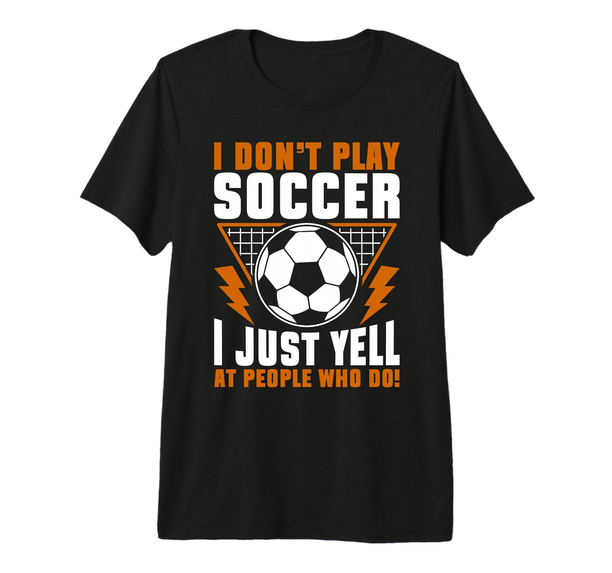 I Dont Play Soccer I Just Yell People T-Shirt - Aesthetic Graphic Unisex - T-Shirt, Sweatshirt, Hoodie