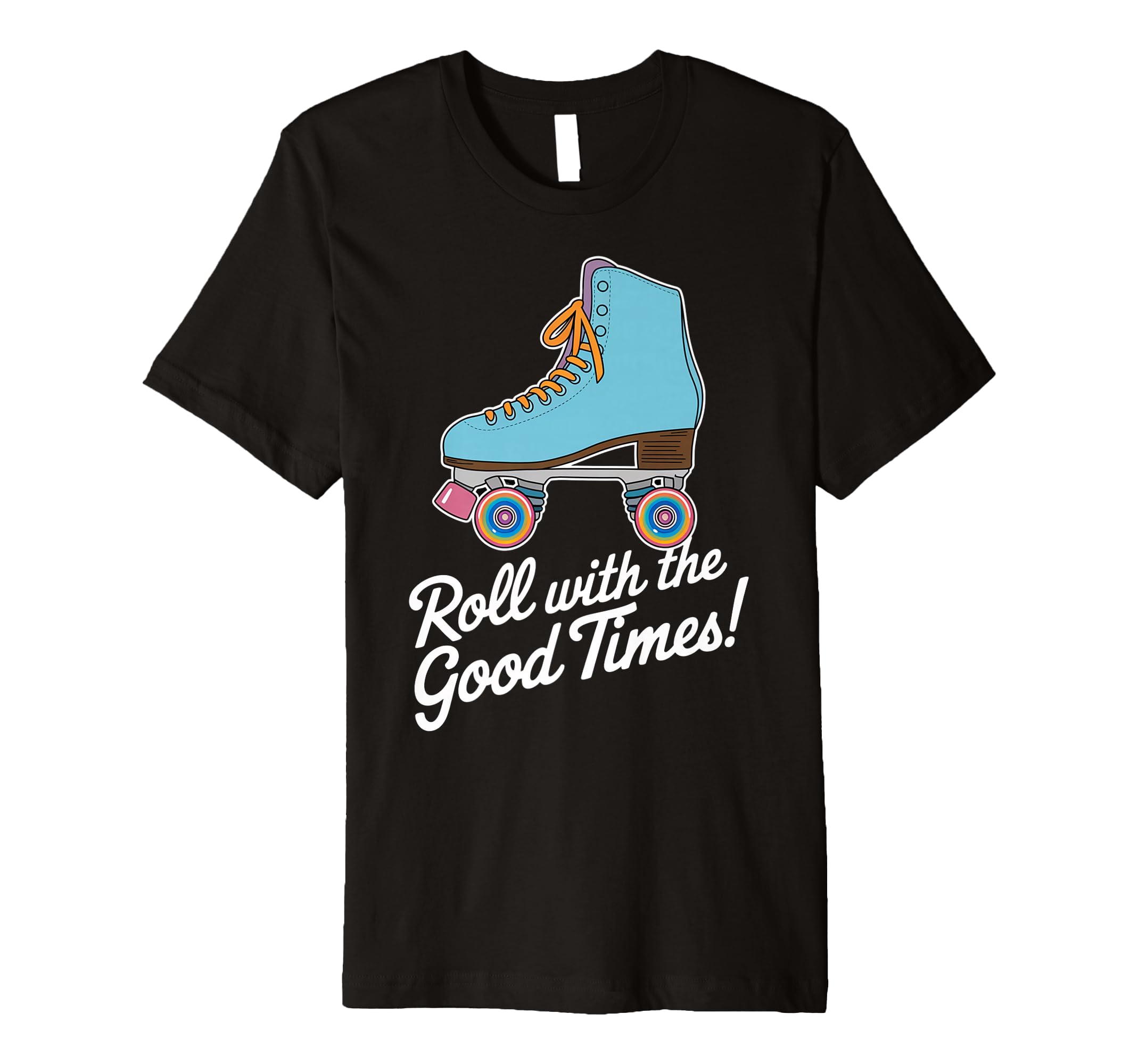 Roll Good Times Roller Skate T-Shirt - Fun Novelty Design for Adults - T-Shirt, Sweatshirt, Hoodie