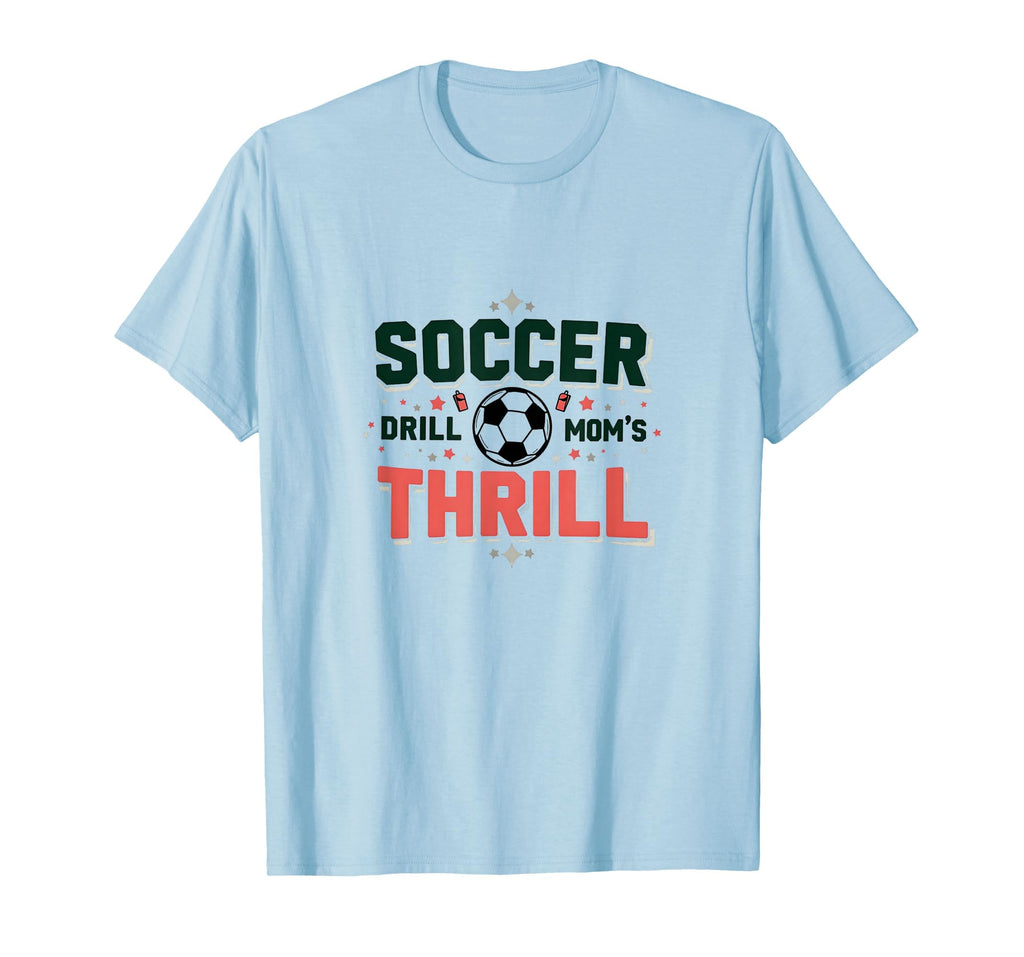Soccer Drill Moms Thrill Sports Parent T-Shirt - Graphic Print Men Women - T-Shirt, Sweatshirt, Hoodie