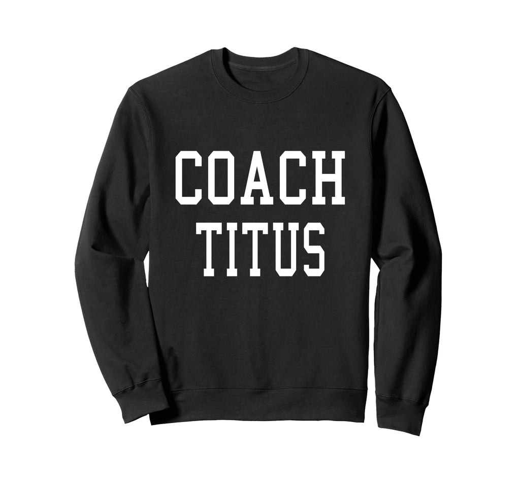 Coach Titus Custom Football Soccer Sweatshirt - Graphic Print Unisex - T-Shirt, Sweatshirt, Hoodie