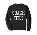 Coach Titus Custom Football Soccer Sweatshirt - Graphic Print Unisex - T-Shirt, Sweatshirt, Hoodie