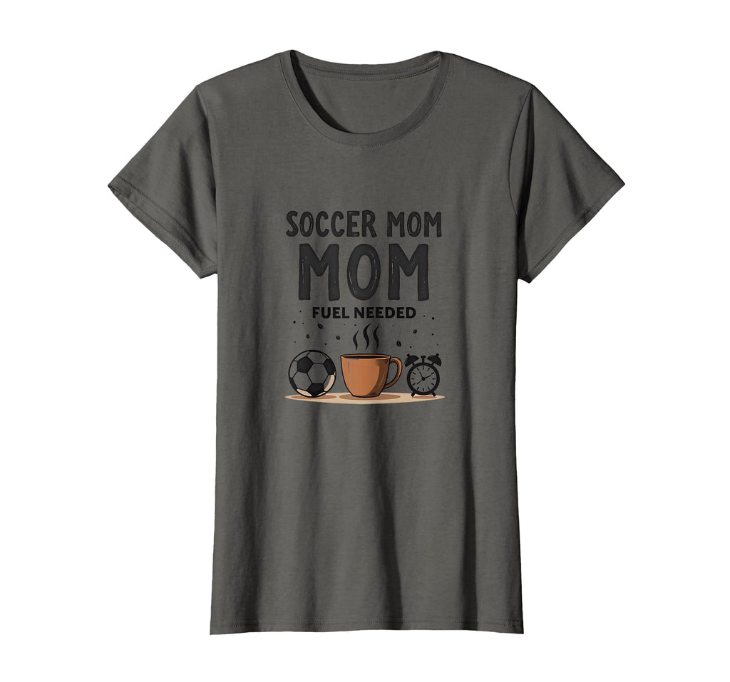 Soccer Mom Fuel Needed Parenting T-Shirt - Casual Everyday Wear Men Women - T-Shirt, Sweatshirt, Hoodie