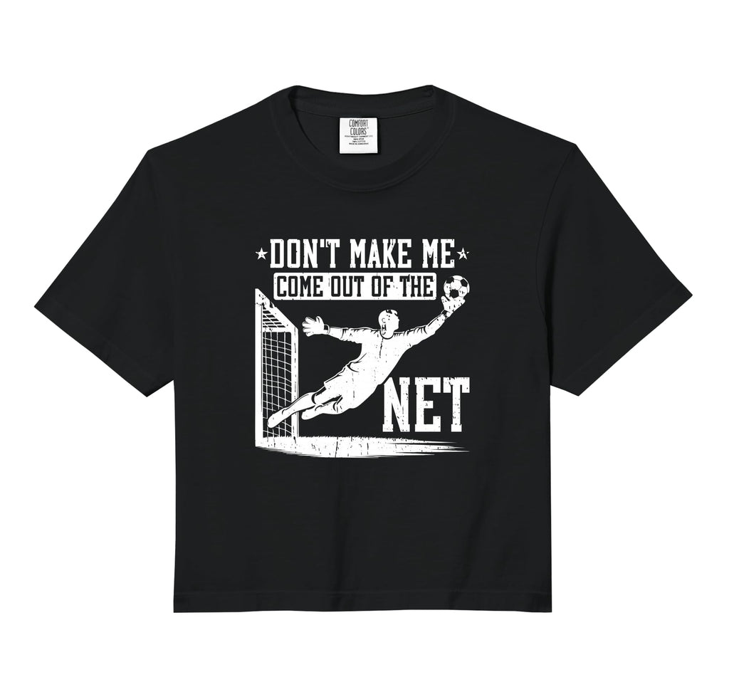 Dont Make Me Come Out Net Soccer Goalie Sweatshirt - Graphic Print Unisex - T-Shirt, Sweatshirt, Hoodie