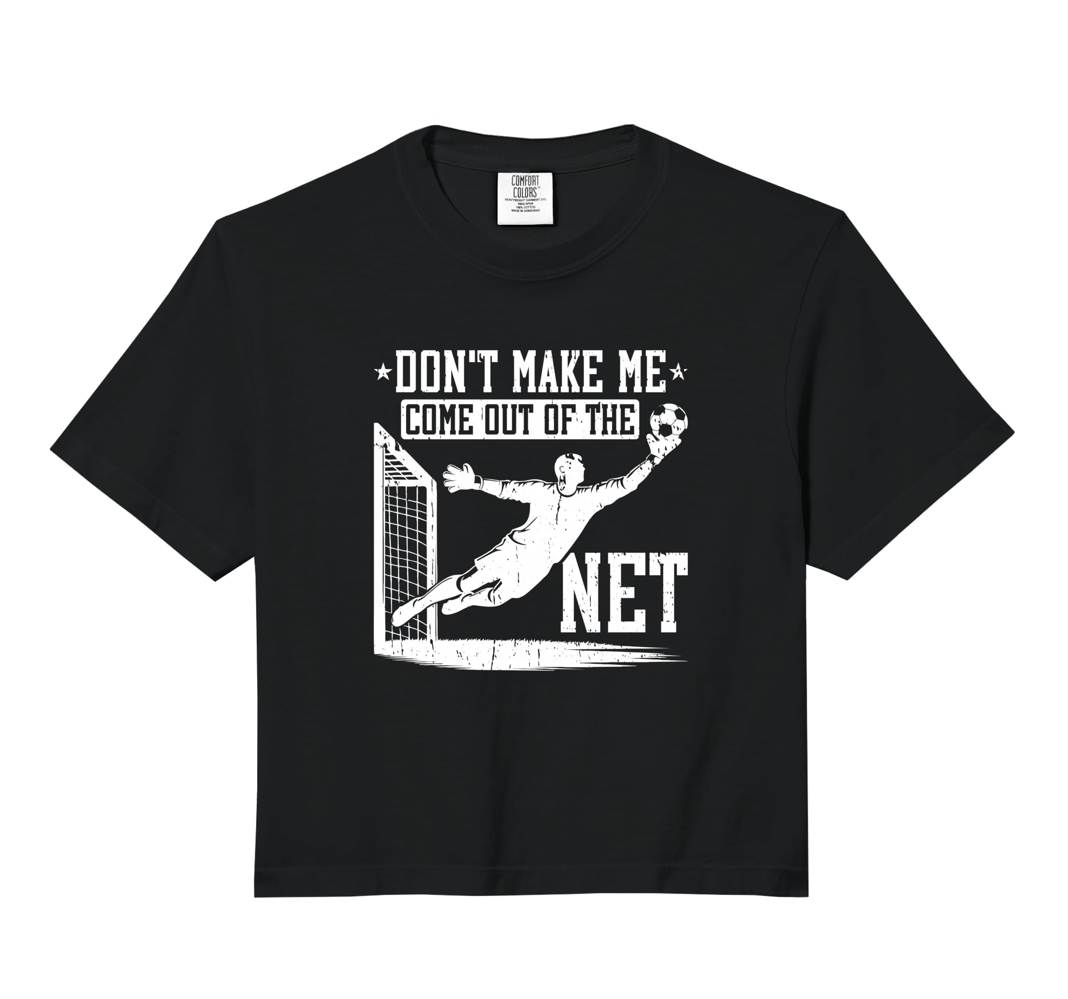 Dont Make Me Come Out Net Soccer Goalie Sweatshirt - Graphic Print Unisex - T-Shirt, Sweatshirt, Hoodie