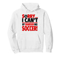 Sorry I Cant My Grandson Has Soccer Hoodie - Graphic Print Men Women - T-Shirt, Sweatshirt, Hoodie