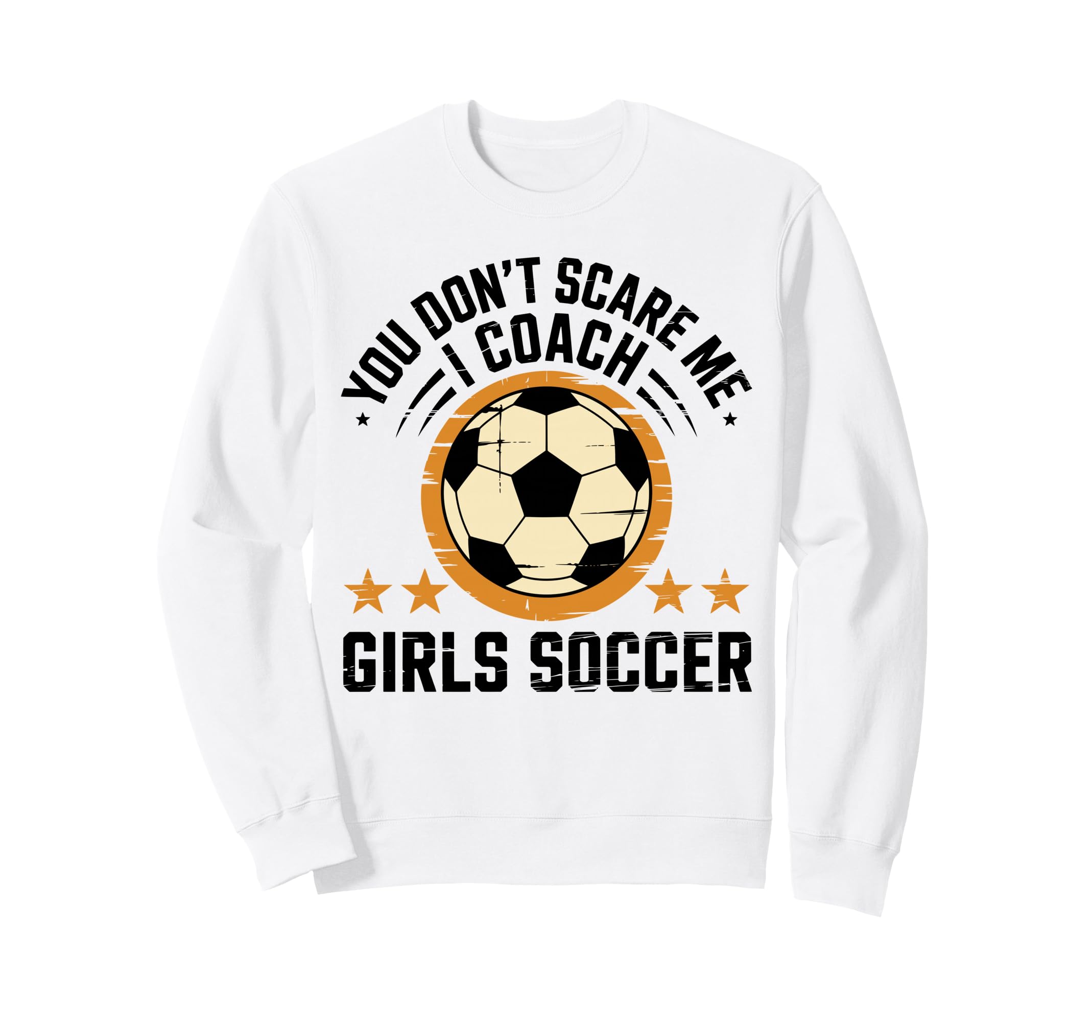 Best Coaches Gift You Dont Scare Me Sweatshirt - Novelty Apparel Men Women - T-Shirt, Sweatshirt, Hoodie