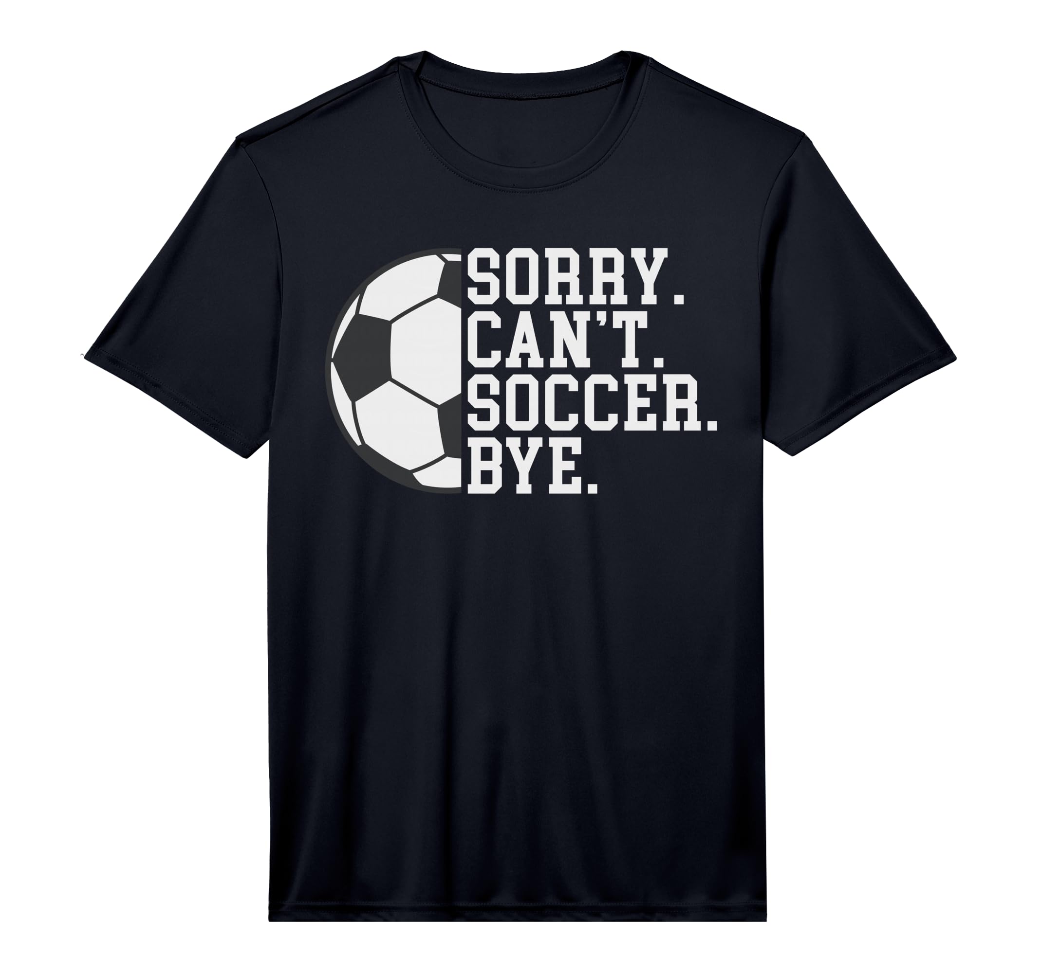 Sorry Cant Soccer Bye Funny Soccer T-Shirt - Aesthetic Graphic Unisex - T-Shirt, Sweatshirt, Hoodie
