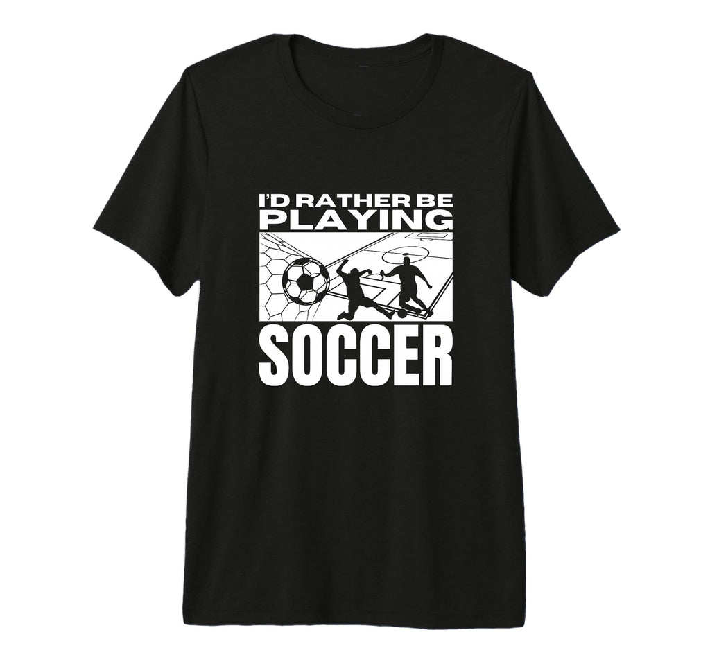 Id Rather Be Playing Soccer Funny T-Shirt - Aesthetic Graphic Unisex - T-Shirt, Sweatshirt, Hoodie