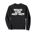 Peace Love Hip Hop Old School Sweatshirt - Casual Everyday Wear Men Women - T-Shirt, Sweatshirt, Hoodie