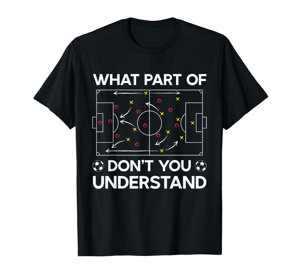 What Part Soccer Dont You Understand T-Shirt - Streetwear Style Unisex - T-Shirt, Sweatshirt, Hoodie