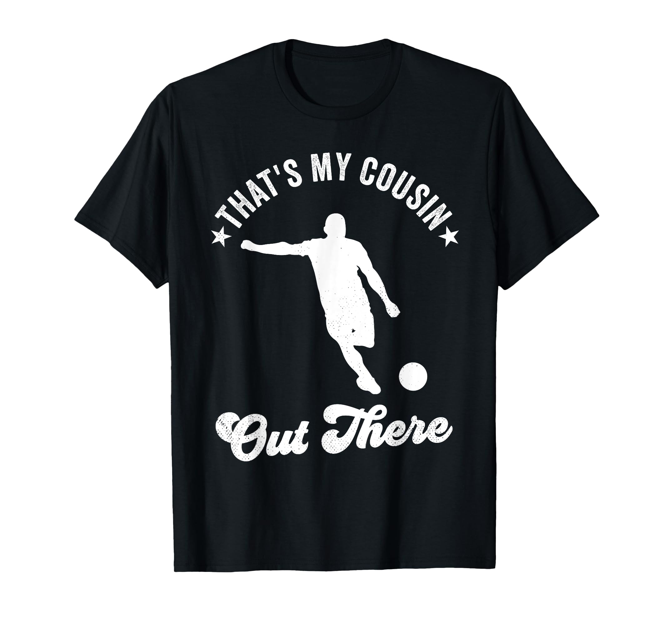 Thats My Cousin Out There Soccer T-Shirt - Custom Art Print for Adults - T-Shirt, Sweatshirt, Hoodie