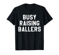 Busy Raising Ballers Mens Womens I T-Shirt - Streetwear Style for Adults - T-Shirt, Sweatshirt, Hoodie