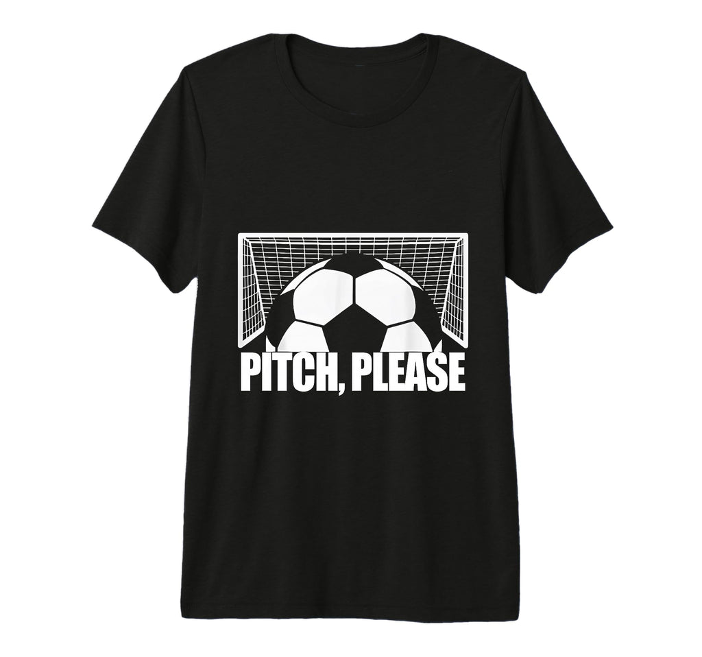 Pitch Please Soccer Football Goal T-Shirt - Fun Novelty Design Unisex - T-Shirt, Sweatshirt, Hoodie