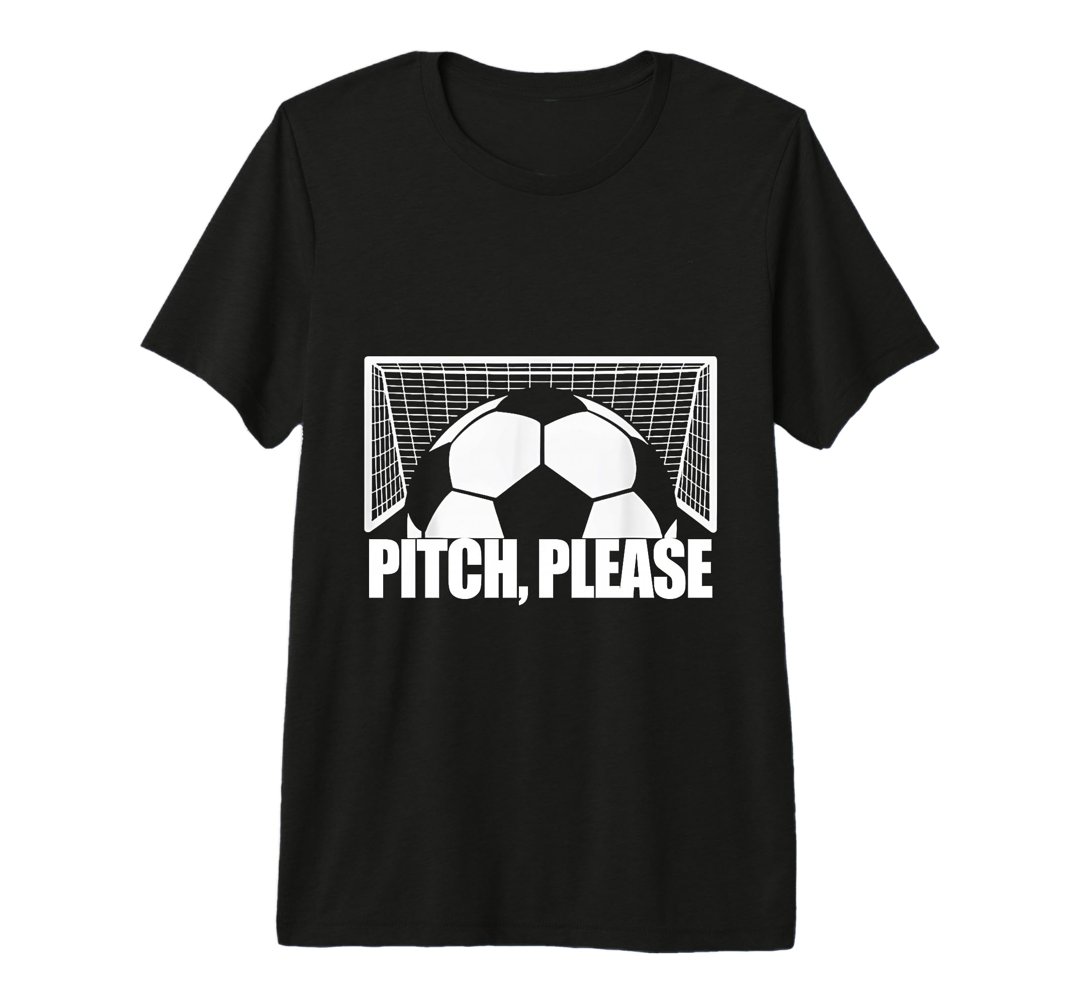 Pitch Please Soccer Football Goal T-Shirt - Fun Novelty Design Unisex - T-Shirt, Sweatshirt, Hoodie