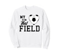 My Heart Is That Field Soccer Moms Dads Sweatshirt - Trendy Graphic Unisex - T-Shirt, Sweatshirt, Hoodie