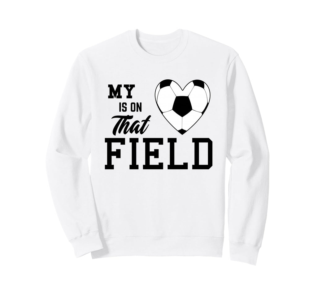 My Heart Is That Field Soccer Moms Sweatshirt - Streetwear Style Unisex - T-Shirt, Sweatshirt, Hoodie