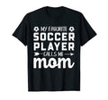 My Favorite Soccer Player Calls Me Mom T-Shirt - Unique Graphic Men Women - T-Shirt, Sweatshirt, Hoodie