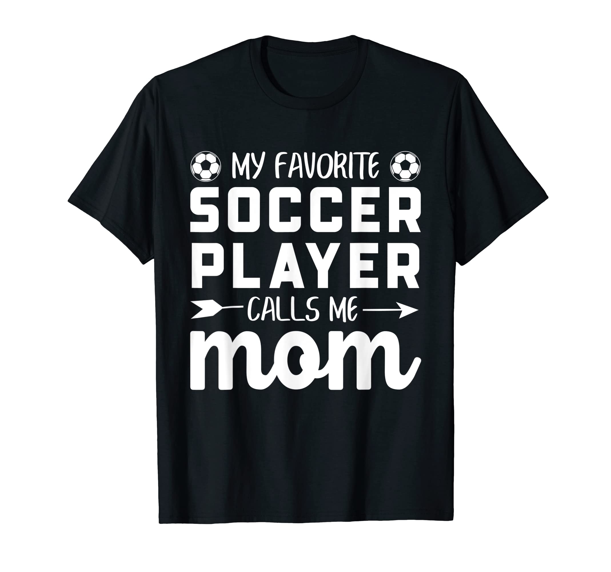 My Favorite Soccer Player Calls Me Mom T-Shirt - Unique Graphic Men Women - T-Shirt, Sweatshirt, Hoodie