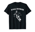 Funny Soccer Shirts Ball Kicker T-Shirt - Unique Graphic Men Women - T-Shirt, Sweatshirt, Hoodie