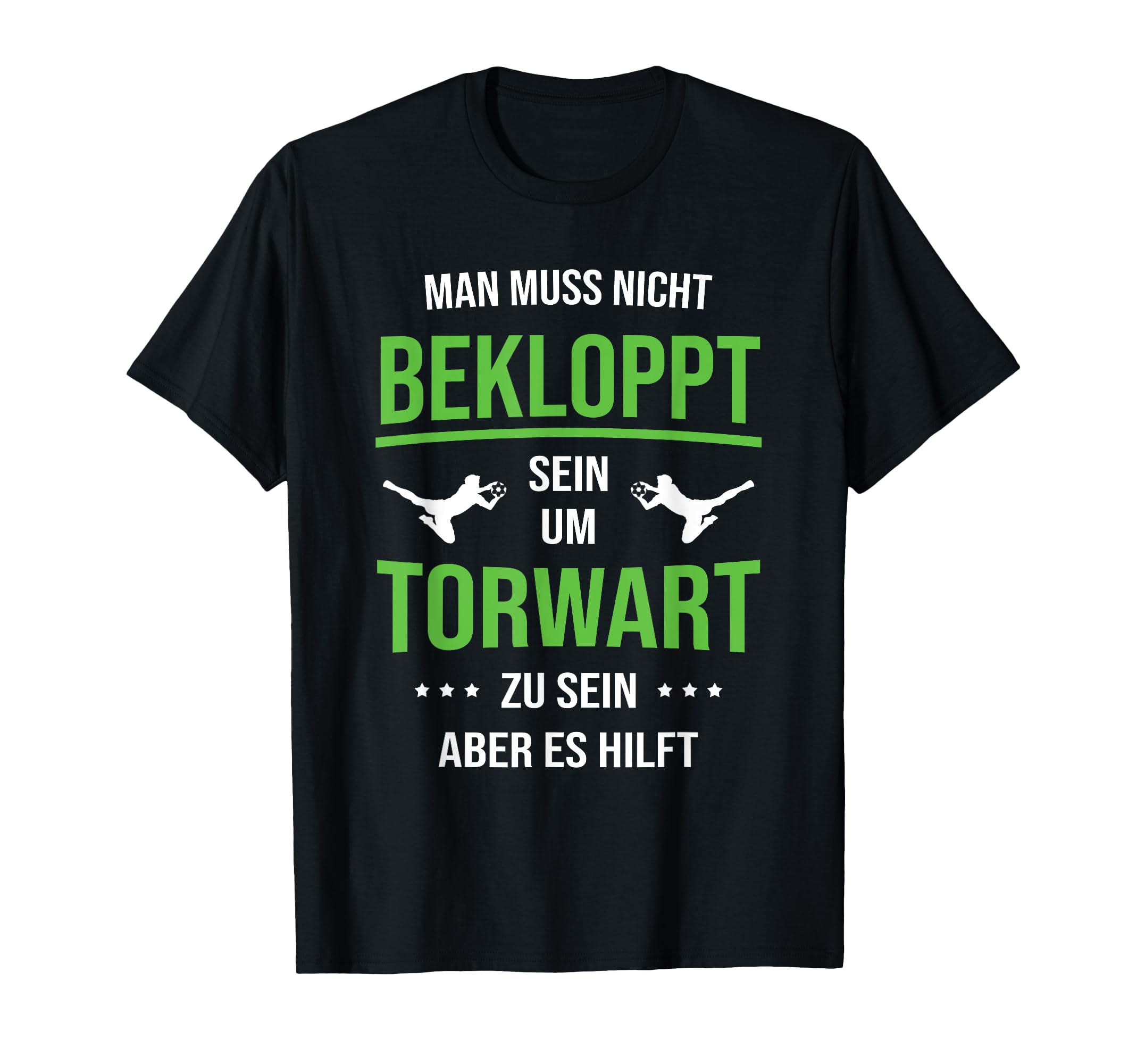 Goalkeeper Bekloppt Sein Hilft T-Shirt - Novelty Apparel Men Women - T-Shirt, Sweatshirt, Hoodie