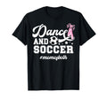 Dance And Soccer Mom Both Dancing And T-Shirt - Novelty Apparel Unisex - T-Shirt, Sweatshirt, Hoodie