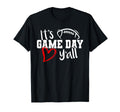 Its Game Day Yall Football Game Fan T-Shirt - Novelty Apparel Men Women - T-Shirt, Sweatshirt, Hoodie