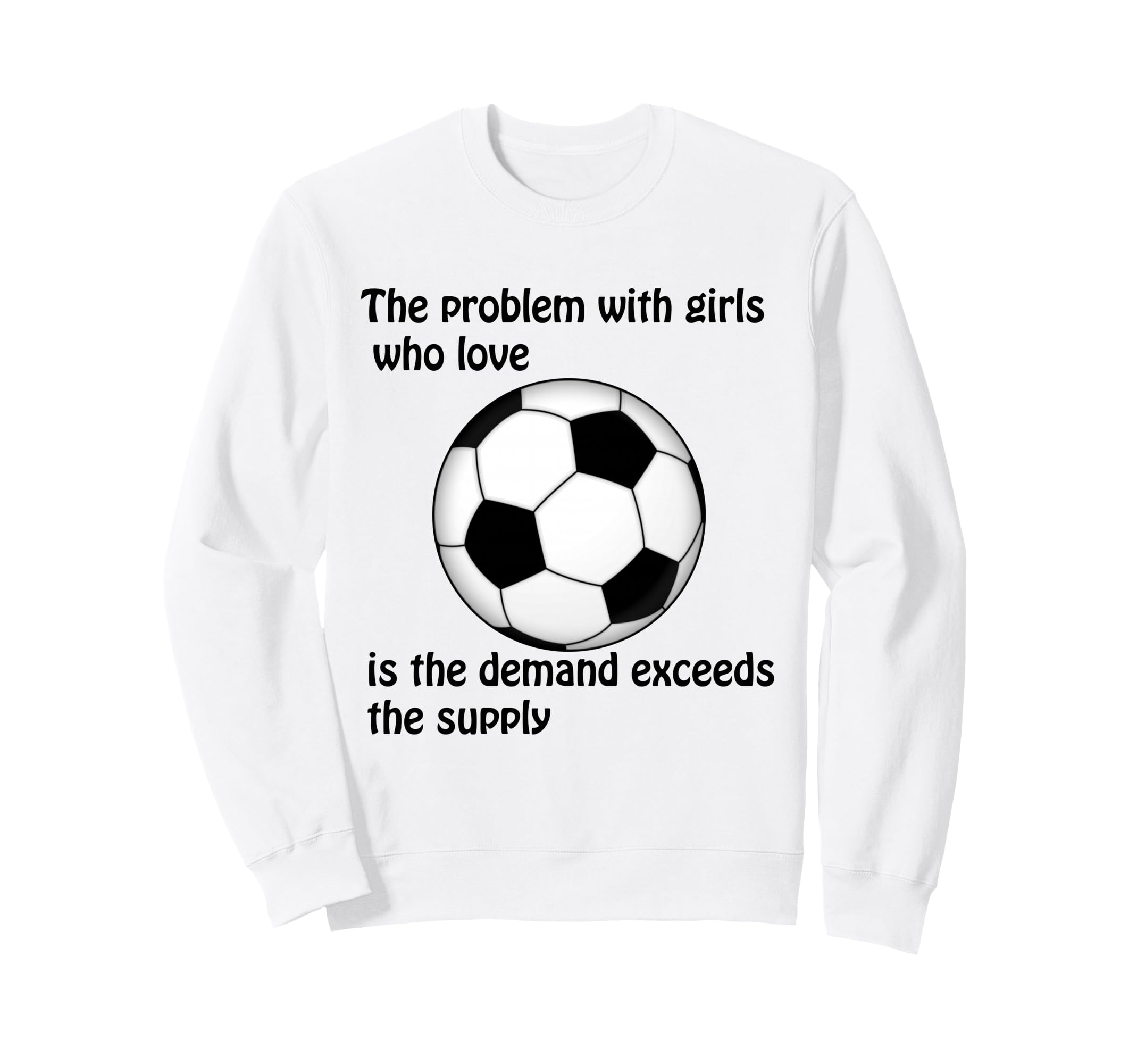 Soccer Problem Who Love Sweatshirt - Casual Everyday Wear Men Women - T-Shirt, Sweatshirt, Hoodie