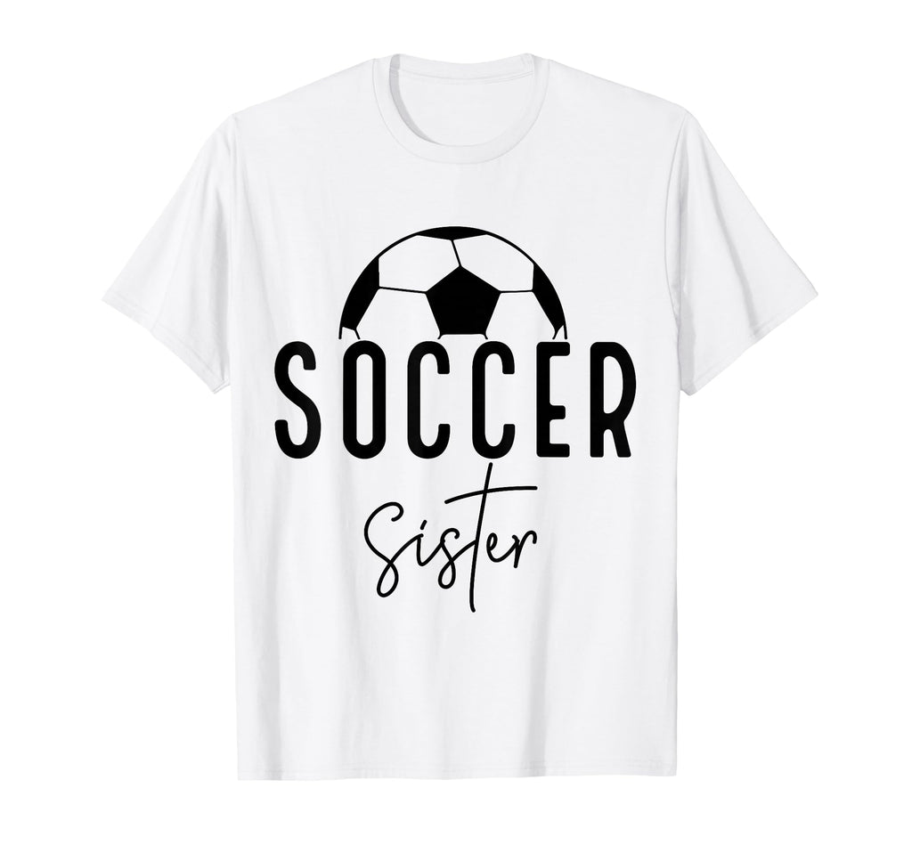 Soccer Sister Player Coach Fan Game Day T-Shirt - Unique Graphic Unisex - T-Shirt, Sweatshirt, Hoodie