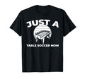 Foosball Kicker Just Table Soccer Mom T-Shirt - Custom Art Print Unisex - T-Shirt, Sweatshirt, Hoodie
