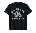 Go Skate Have Fun Roller Skating T-Shirt - Novelty Apparel Men Women - T-Shirt, Sweatshirt, Hoodie