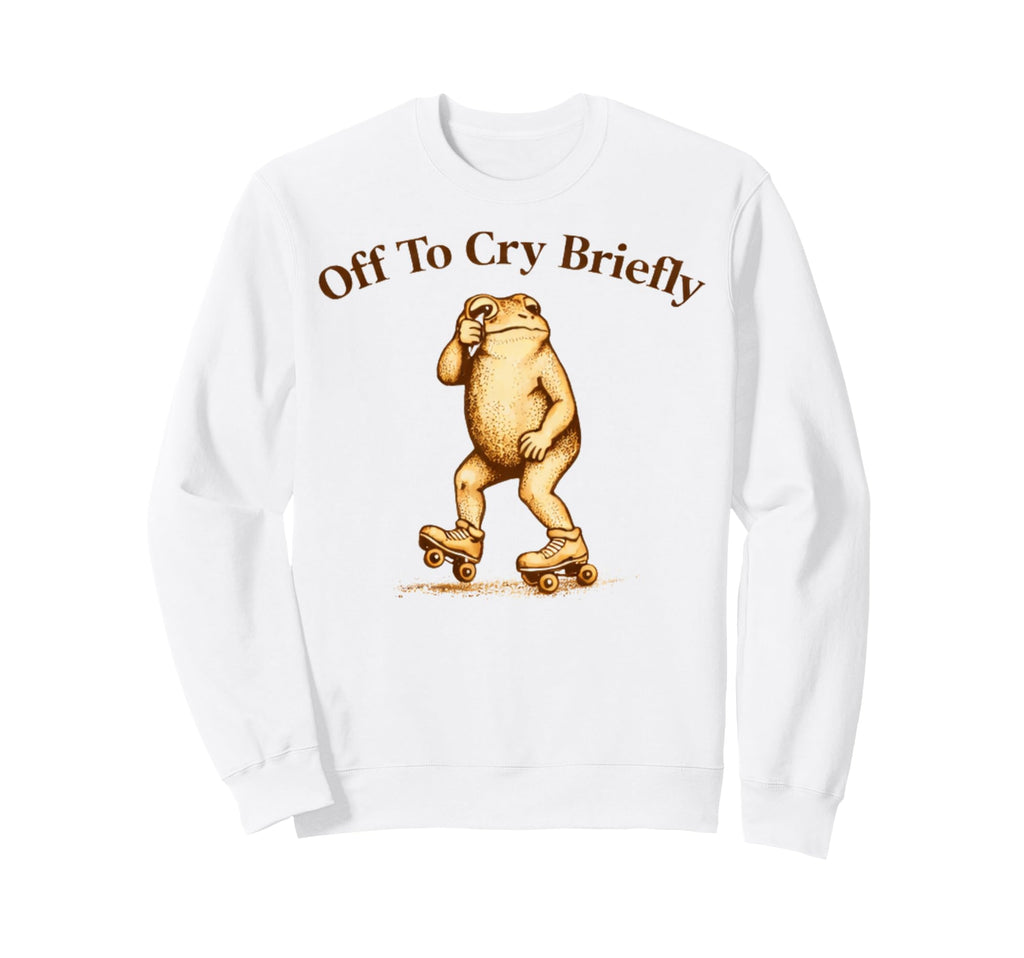 Off To Cry Briefly Funny Frog Meme Sweatshirt - Graphic Print Unisex - T-Shirt, Sweatshirt, Hoodie