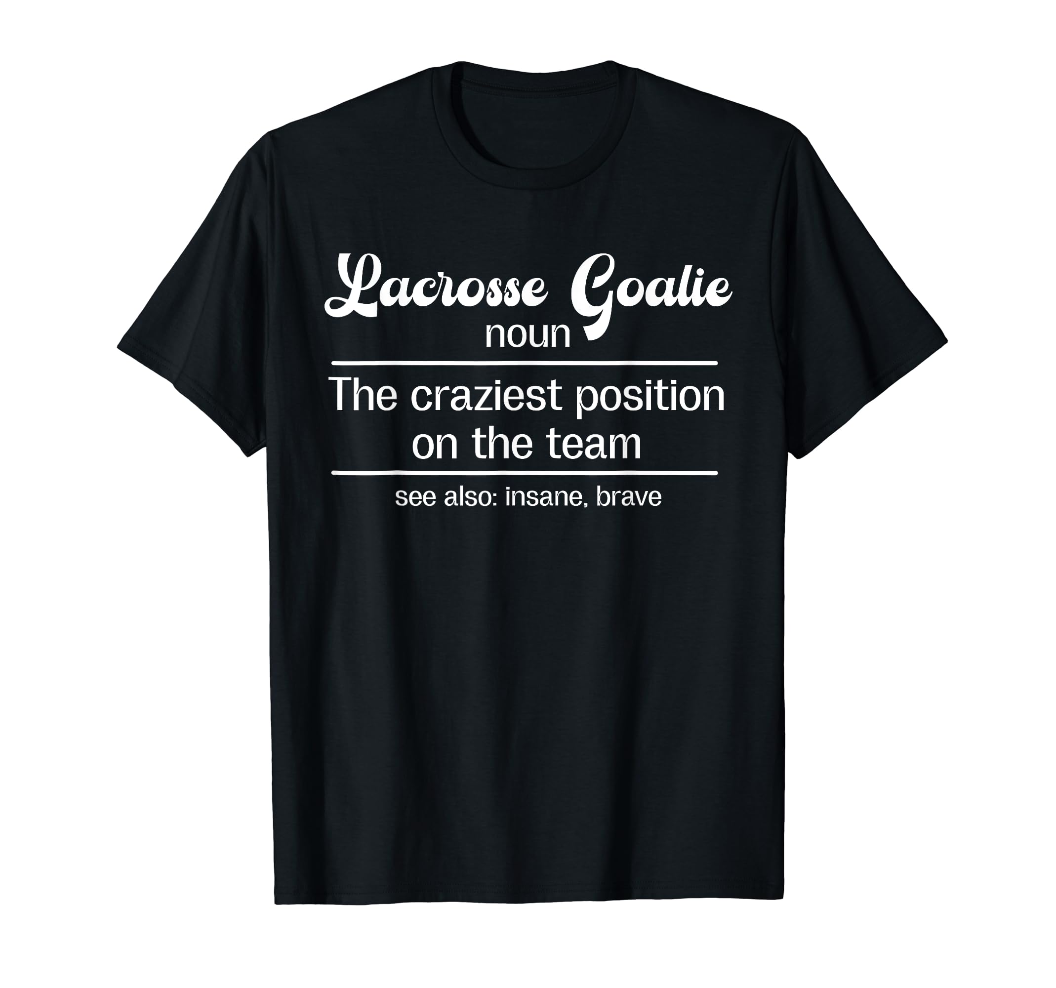Lacrosse Goalie Definition Lacrosse T-Shirt - Casual Everyday Wear Unisex - T-Shirt, Sweatshirt, Hoodie