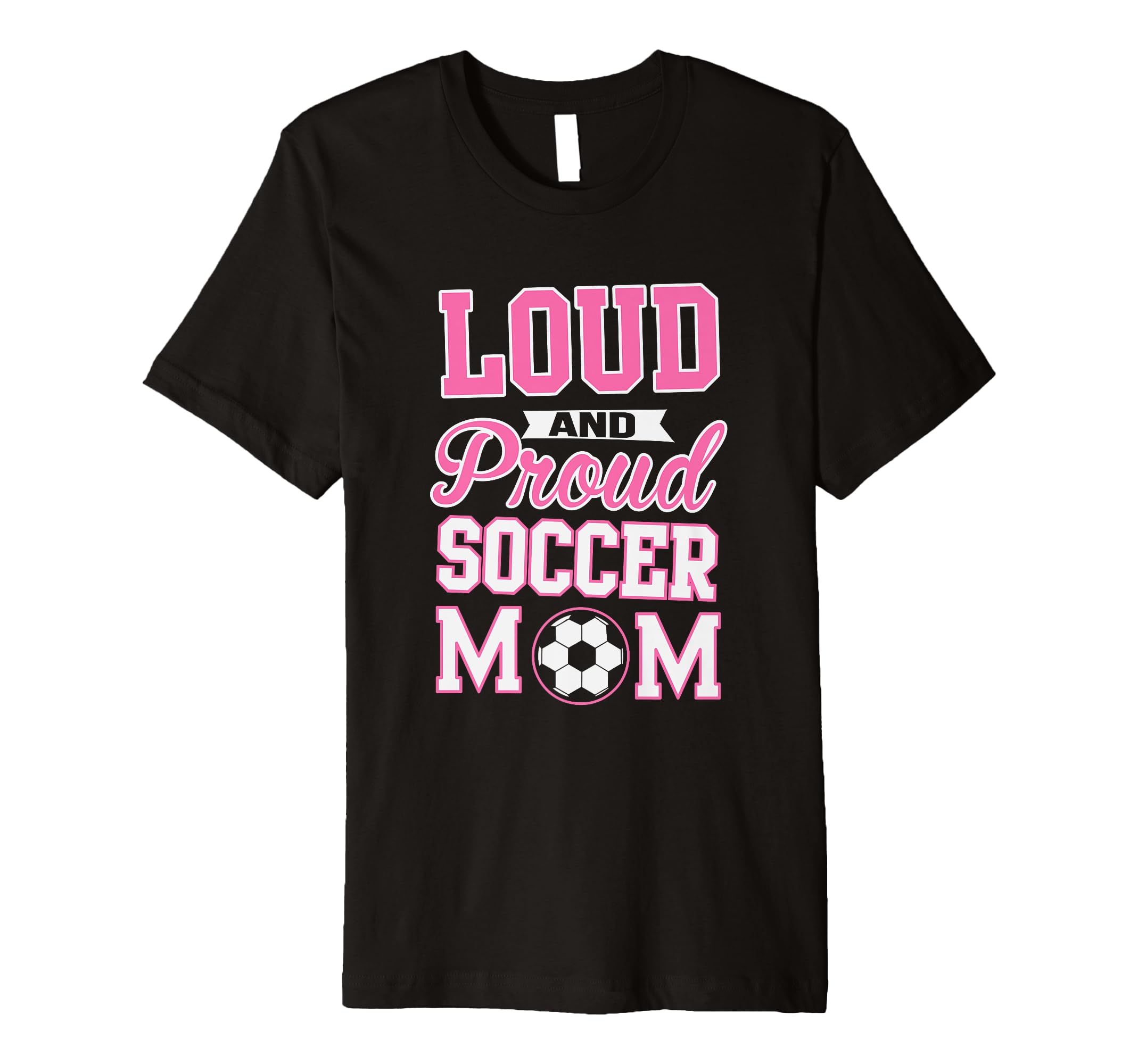 Loud Proud Soccer Mom Soccer T-Shirt - Streetwear Style for Adults - T-Shirt, Sweatshirt, Hoodie