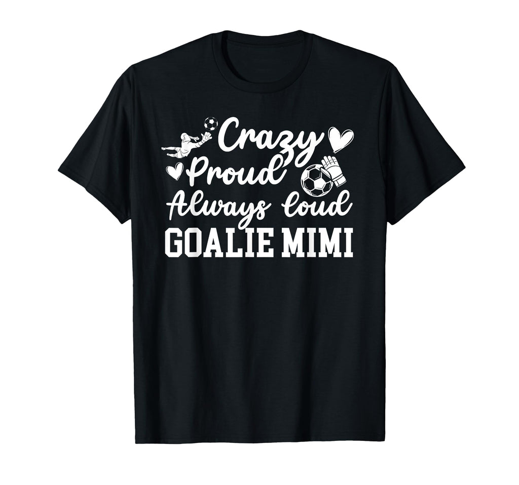 Crazy Proud Soccer Goalie Mimi T-Shirt - Aesthetic Graphic for Adults - T-Shirt, Sweatshirt, Hoodie