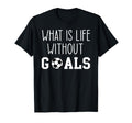 What Is Life Without Goals T-Shirt - Aesthetic Graphic for Adults - T-Shirt, Sweatshirt, Hoodie