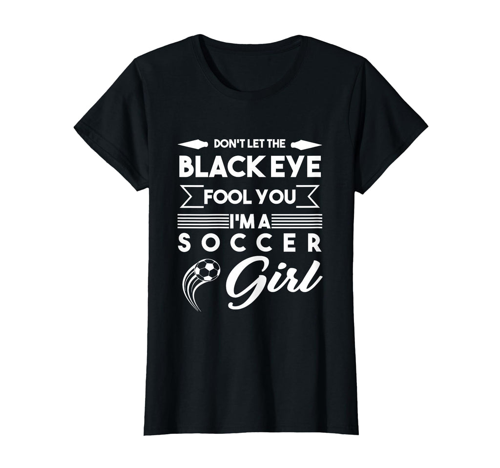 Soccer Dont Let Black Eye Fool You T-Shirt - Aesthetic Graphic Men Women - T-Shirt, Sweatshirt, Hoodie