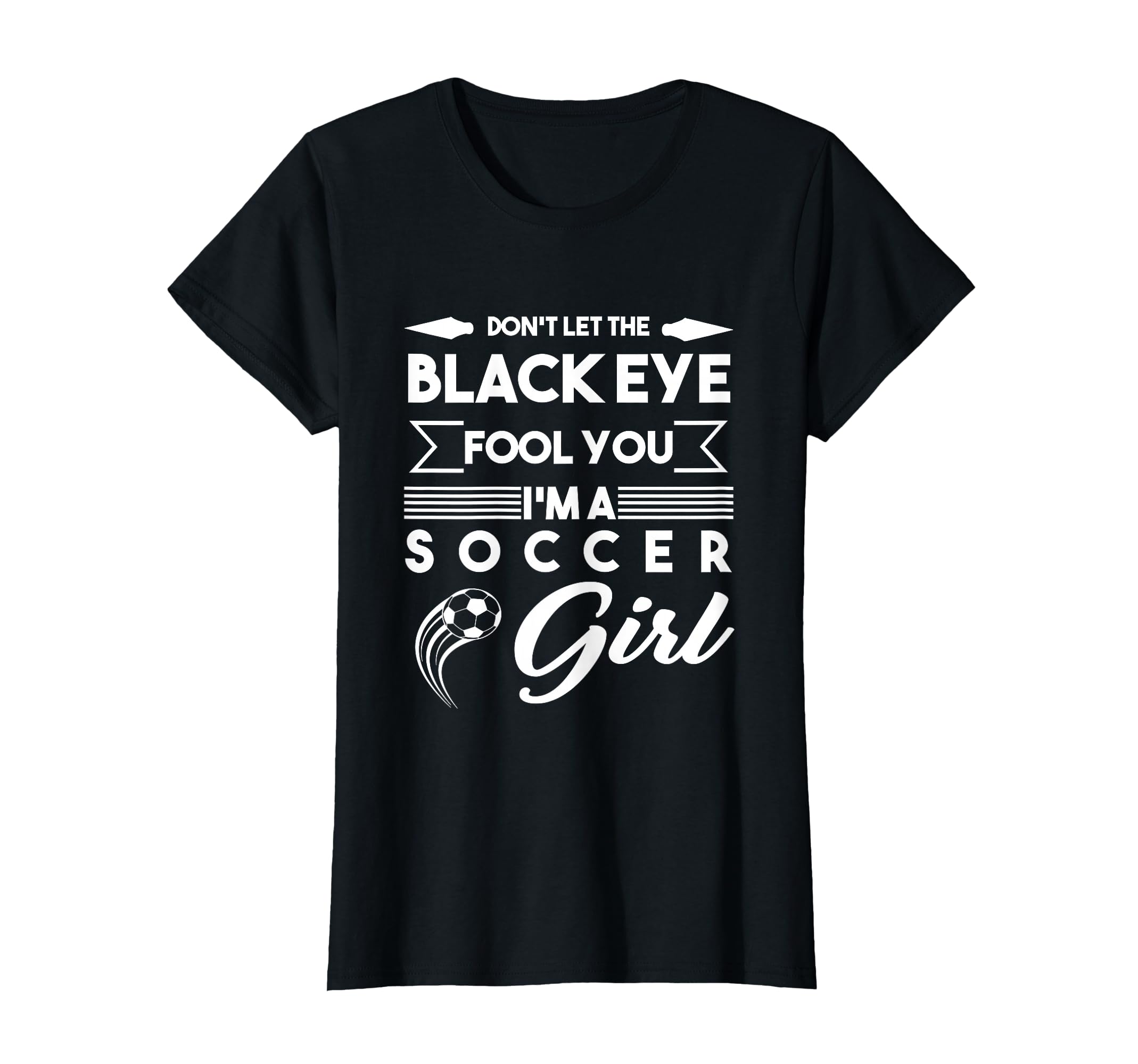 Soccer Dont Let Black Eye Fool You T-Shirt - Aesthetic Graphic Men Women - T-Shirt, Sweatshirt, Hoodie