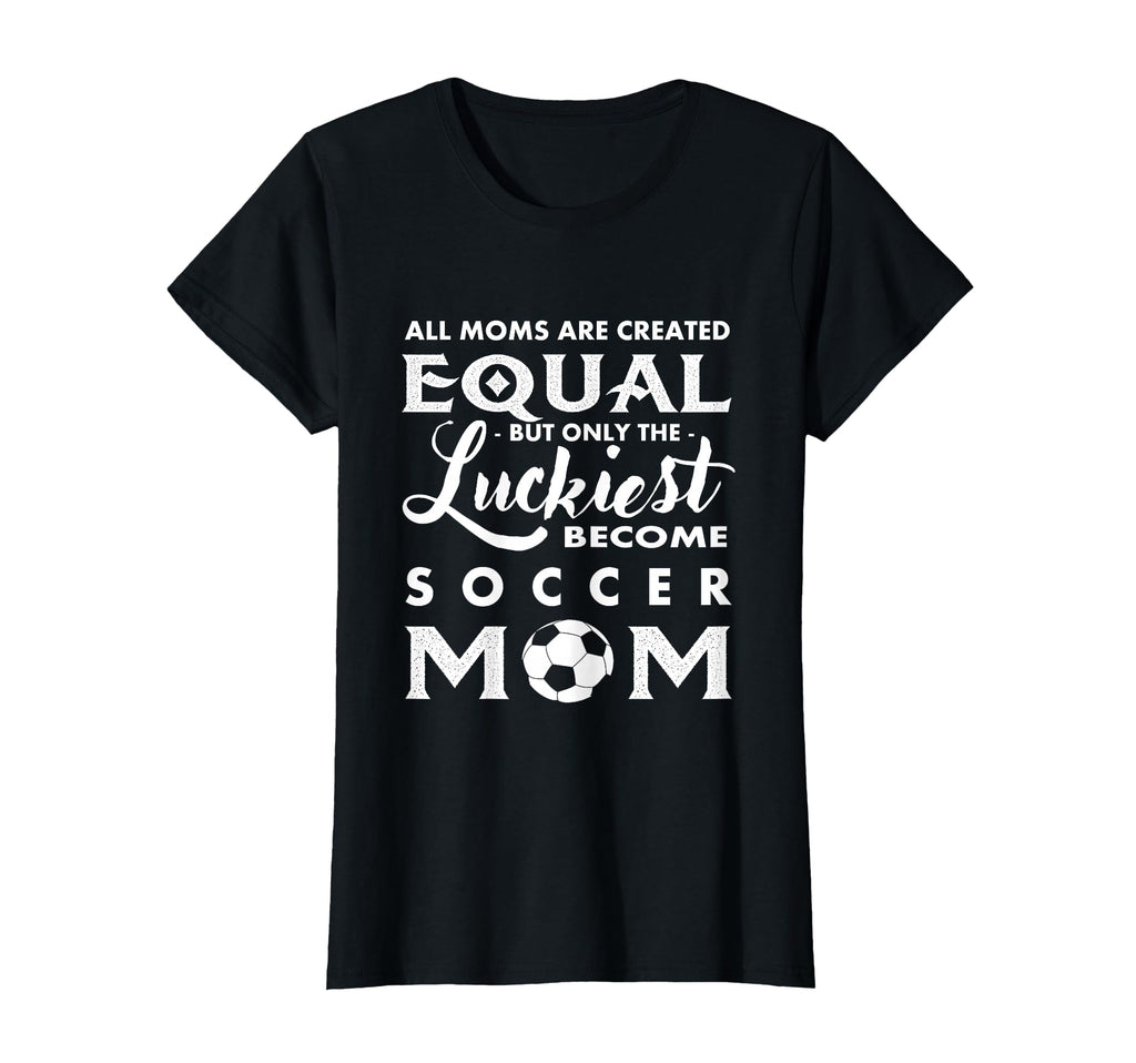 Soccer All Moms Are Created Equal T-Shirt - Aesthetic Graphic Men Women - T-Shirt, Sweatshirt, Hoodie