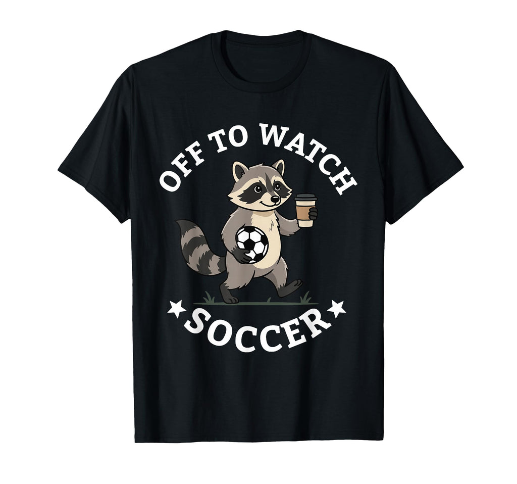 Off To Watch Soccer Mom Funny Raccoon T-Shirt - Graphic Print Unisex - T-Shirt, Sweatshirt, Hoodie