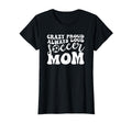 Crazy Proud Soccer Mom Football T-Shirt - Casual Everyday Wear for Adults - T-Shirt, Sweatshirt, Hoodie