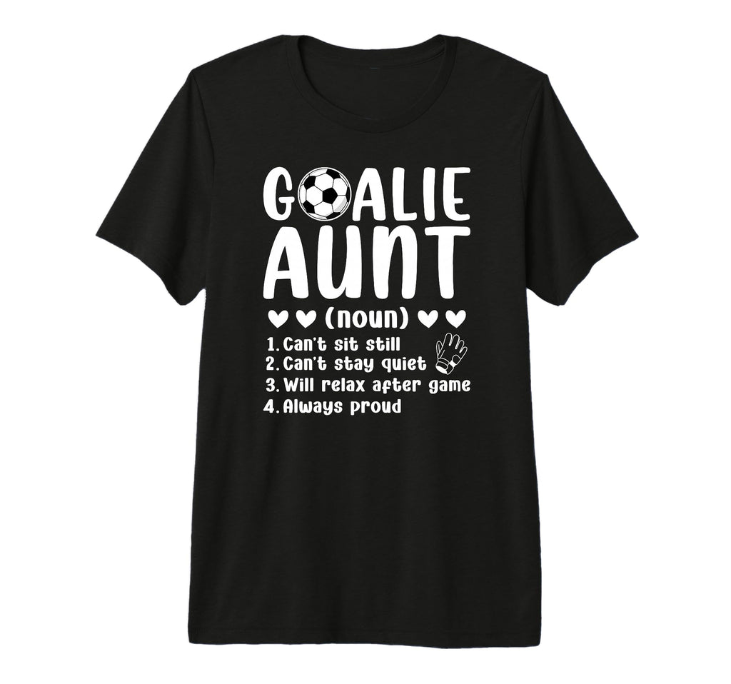 Soccer Goalie Aunt Definition T-Shirt - Casual Everyday Wear for Adults - T-Shirt, Sweatshirt, Hoodie