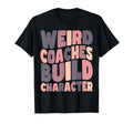 Weird Coaches Build Character Coach T-Shirt - Graphic Print for Adults - T-Shirt, Sweatshirt, Hoodie