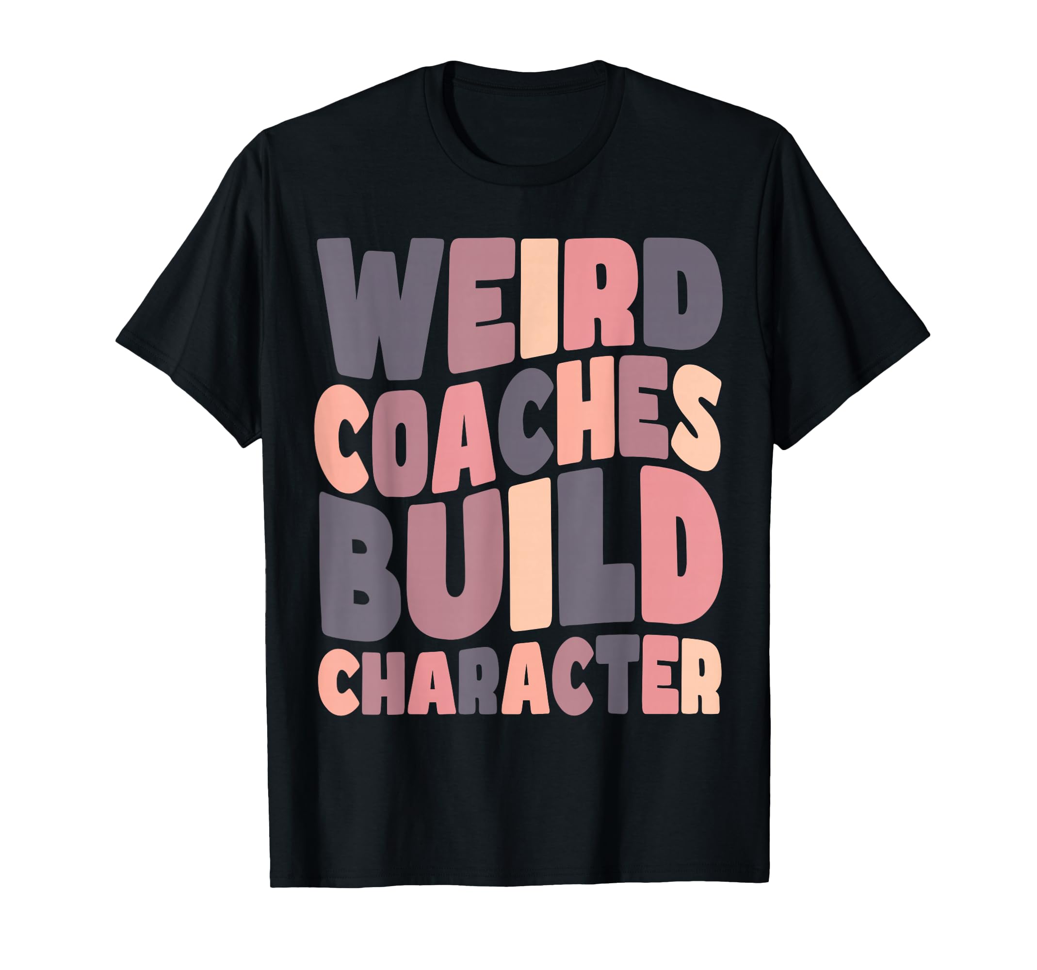 Weird Coaches Build Character Coach T-Shirt - Graphic Print for Adults - T-Shirt, Sweatshirt, Hoodie