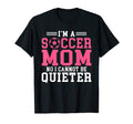 Im Soccer Mom No I Cannot Be Quieter T-Shirt - Novelty Apparel Unisex - T-Shirt, Sweatshirt, Hoodie