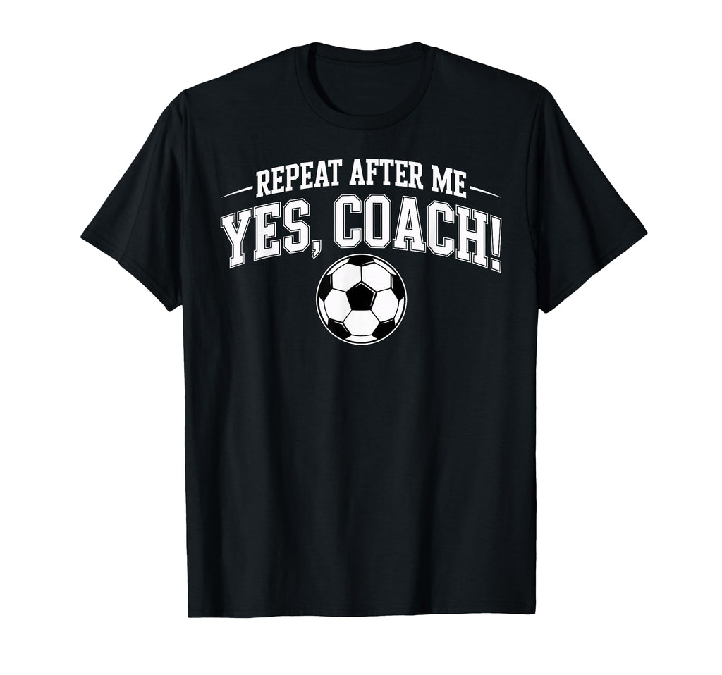 Repeat After Me Coach Soccer Player T-Shirt - Trendy Graphic for Adults - T-Shirt, Sweatshirt, Hoodie