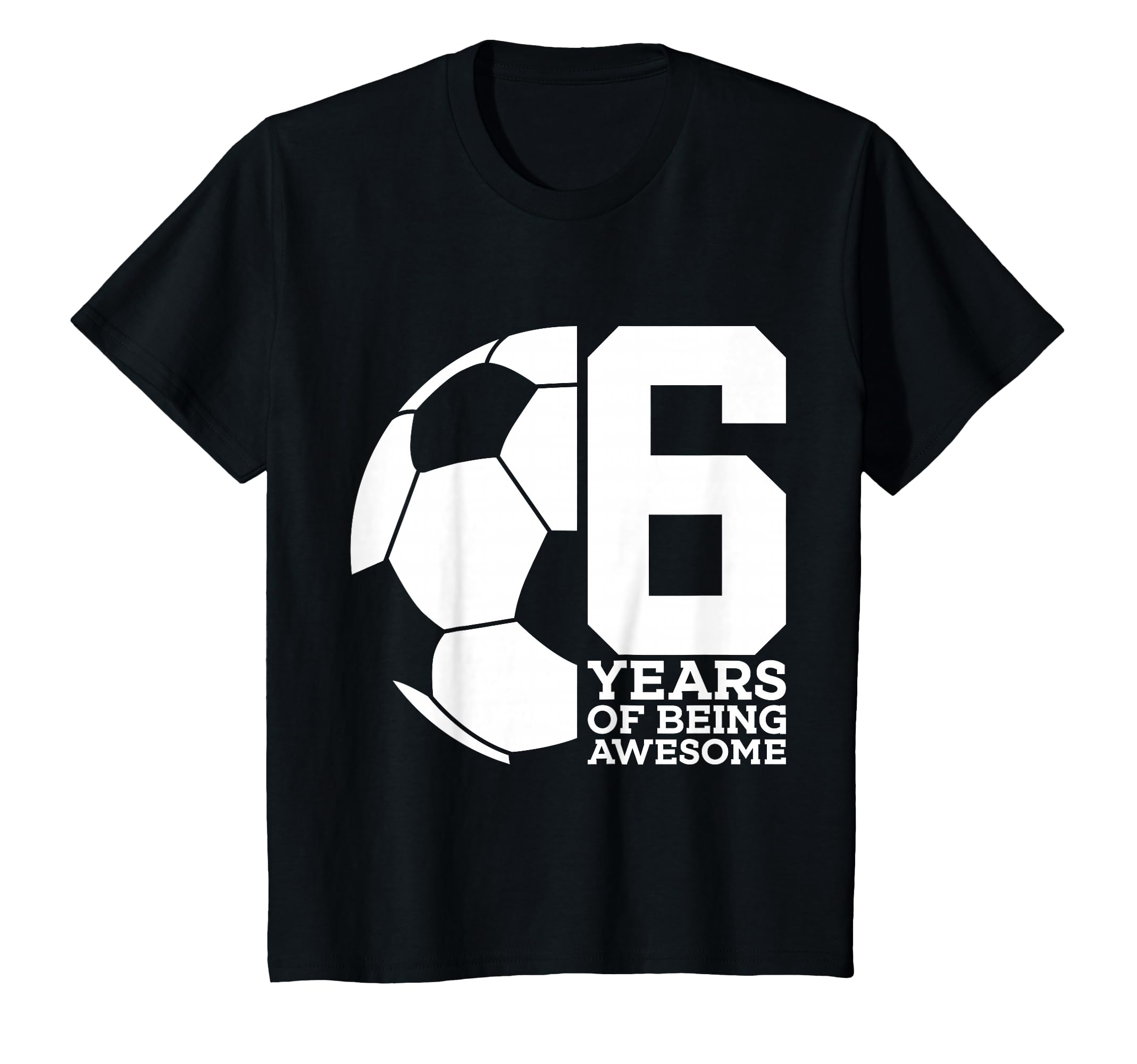 6 Years Being Awesome Soccer 6Th Birthday T-Shirt - Streetwear Style Unisex - T-Shirt, Sweatshirt, Hoodie